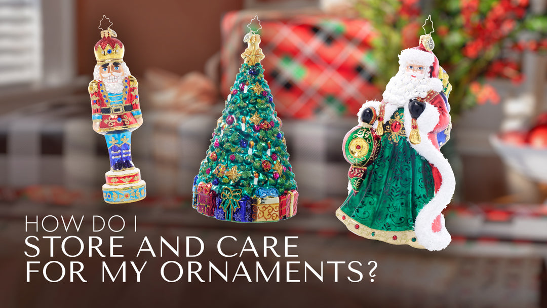 How do I store and care for my ornaments?