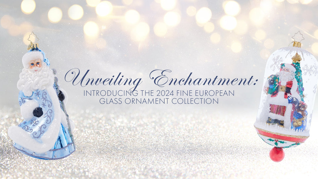 Unveiling Enchantment: Introducing the 2024 Fine European Glass Ornament Collection