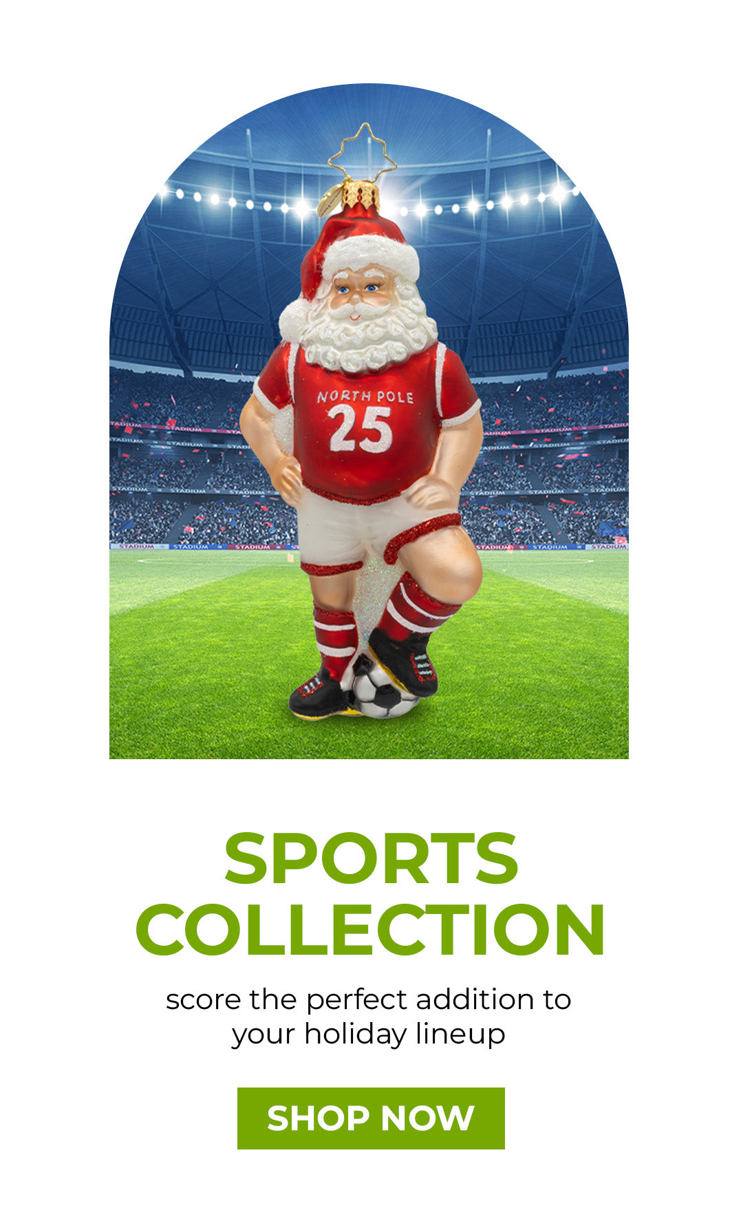A Santa Claus Christmas ornament dressed in a red soccer jersey numbered 25 with 'North Pole,' standing on a soccer ball in a stadium — part of the Sports Collection.