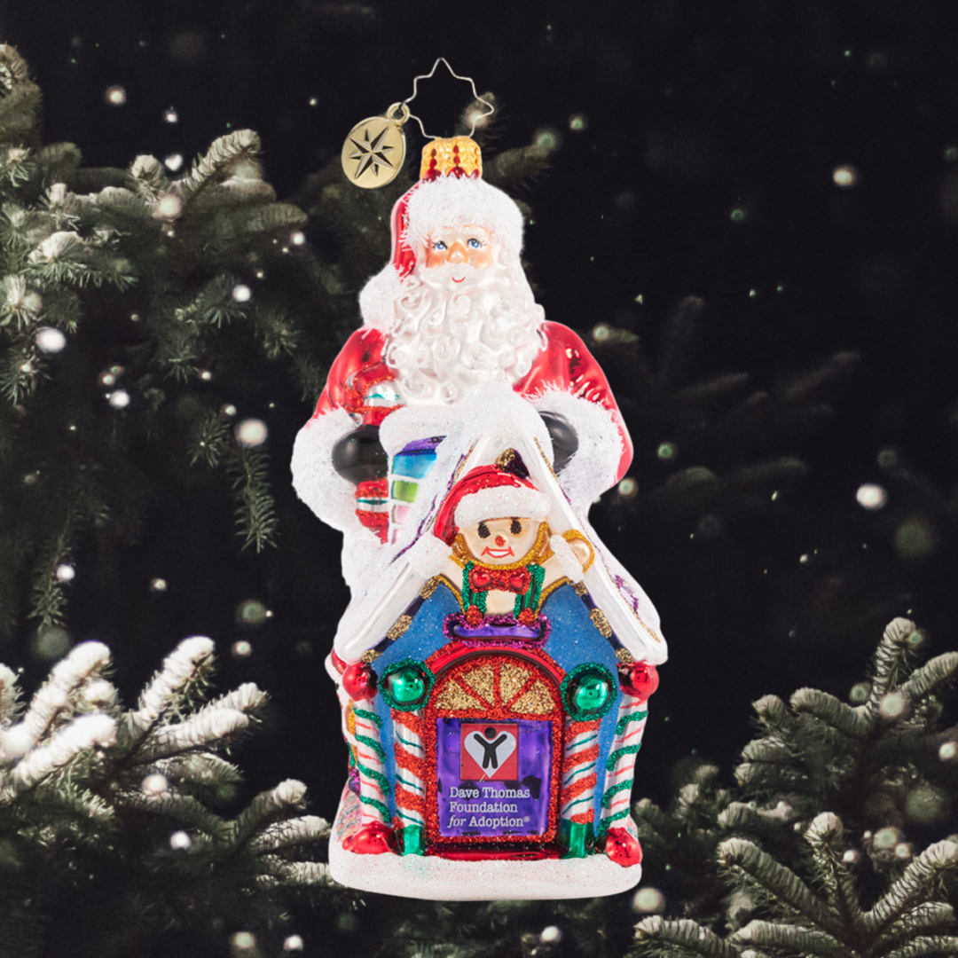 Ornament Description - Dave Thomas Adoption 2021: Santa's Christmas wish is for every child to have a home for the holidays, and a family to share the joy of the season with. Together we can help make that dream a reality! A percentage of the sales from this special ornament will benefit the Dave Thomas Foundation for Adoption.